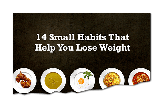 14 Small Habits That Help You Lose Weight