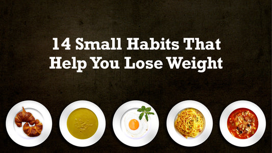 14 Small Habits That Help You Lose Weight