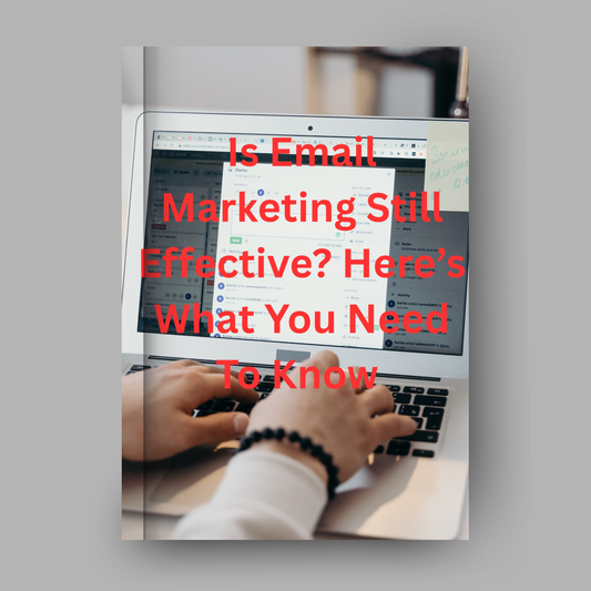 Is Email Marketing Still Effective? Here's What You Need To Know