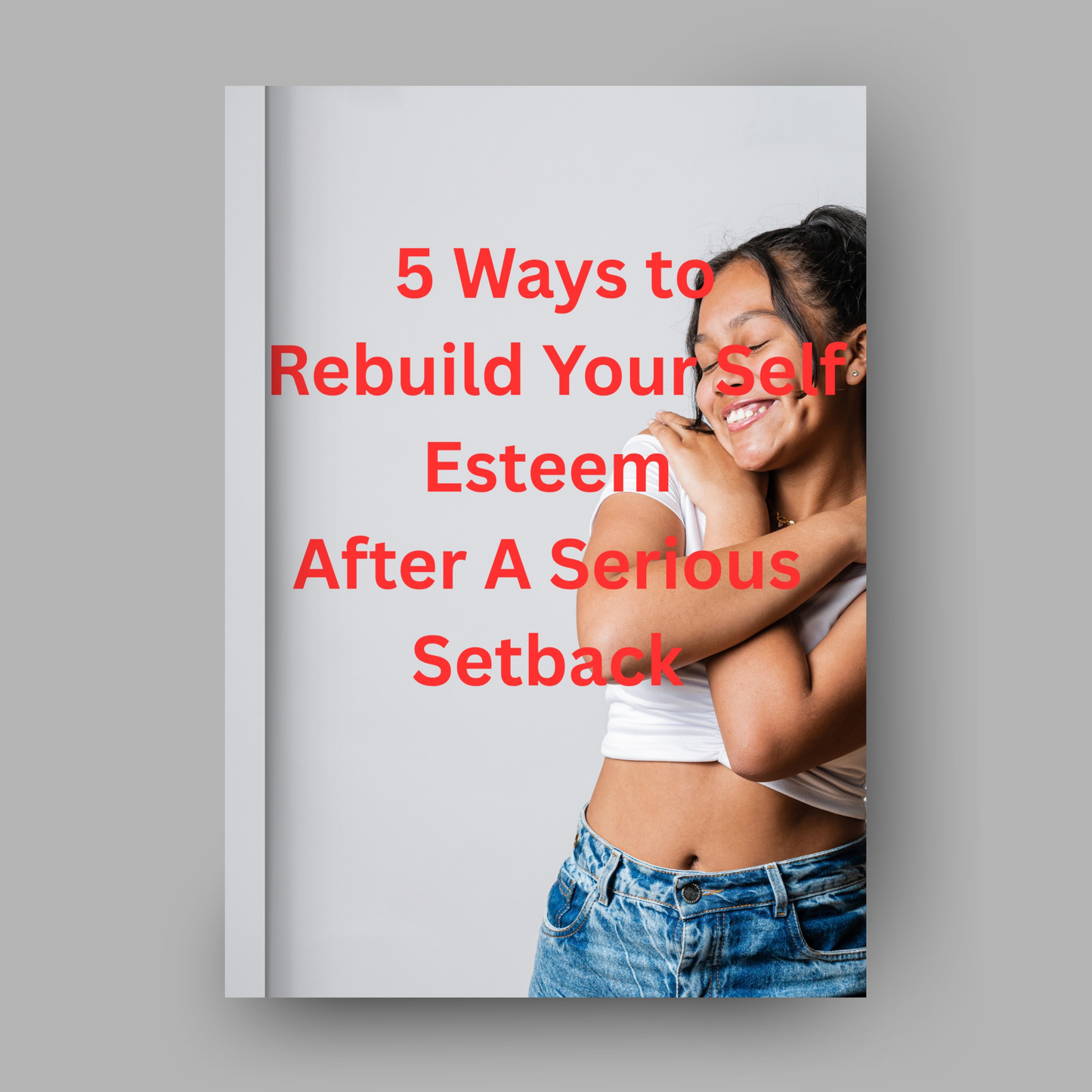 Five Ways To Rebuild Your Self Esteem After A Serious Setback
