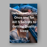 Defeat Insomnia Once and For All! Five Secrets To Getting Quality Sleep
