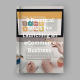 Three Practical Steps For Launching An eCommerce Business