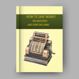 How To Save Money On Groceries And Everyday Living