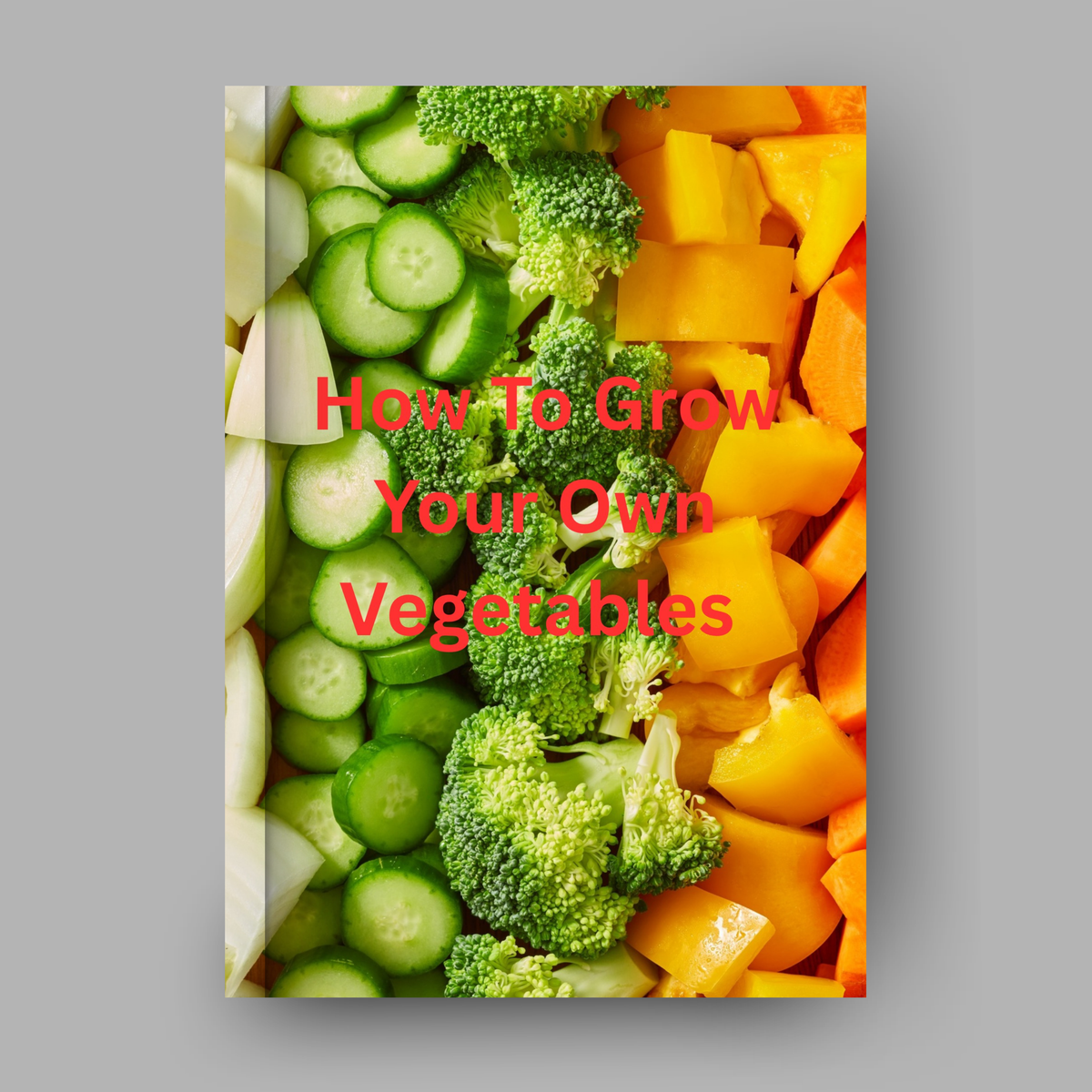 How To Grow Your Own Vegetables