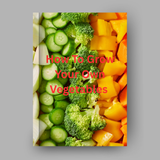How To Grow Your Own Vegetables
