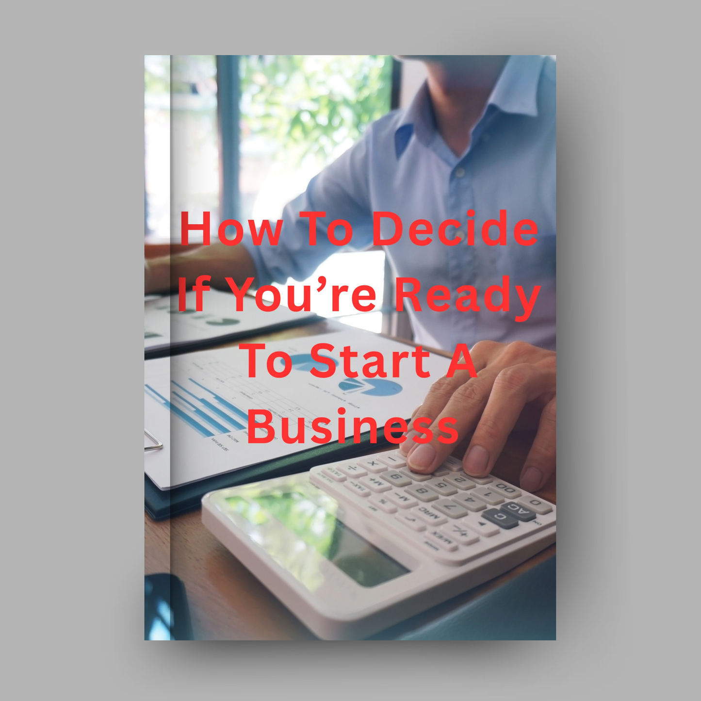 How To Decide If You're Ready To Start A Business