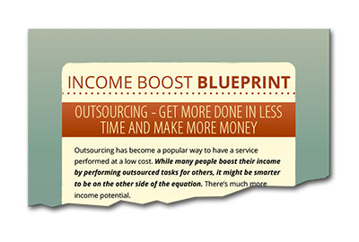 Income Boost Blueprint Outsourcing - Get More Done In Less Time and Make More Money