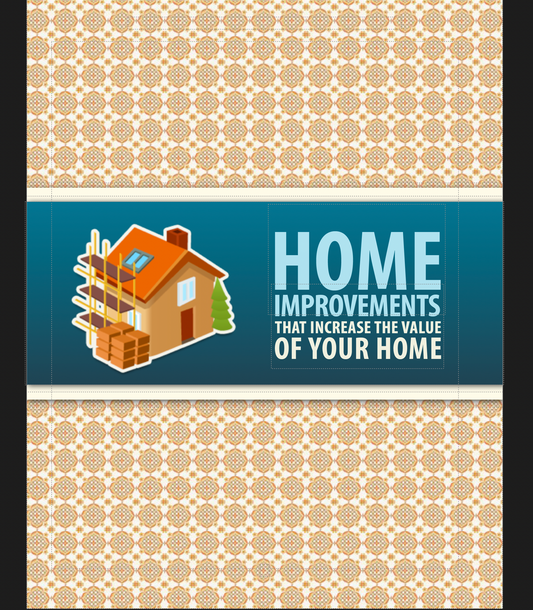Home Improvements That Increase The Value of Your Home Ebook