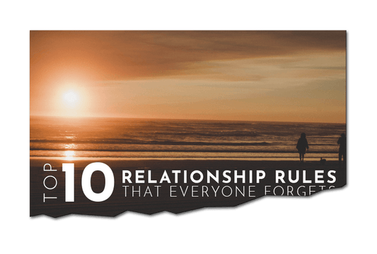 Top 10 Relationship Rules That Everyone Forgets