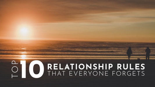 Top 10 Relationship Rules That Everyone Forgets